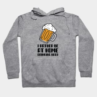 I Rather Be At Home Drinking Beer Hoodie